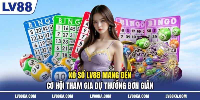 Xổ số LV88 mang đến cơ hội tham gia dự thưởng đơn giản
